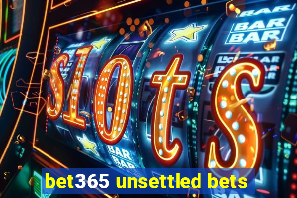 bet365 unsettled bets